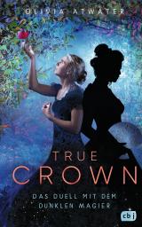 Cover-Bild True Crown - Das Duell mit dem dunklen Magier