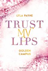 Cover-Bild Trust My Lips - Golden-Campus-Trilogie, Band 2 (Prickelnde New-Adult-Romance auf der glamourösen Golden Isles Academy. Für alle Fans von KISS ME ONCE.)