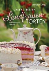 Cover-Bild Unsere besten Landfrauen-Torten - Die beliebtesten Rezepte aus bäuerlichen Hofcafés