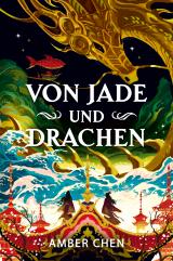 Cover-Bild Von Jade und Drachen (Der Sturz des Drachen 1): Silkpunk-Fantasy mit höfischen Intrigen – Mulan trifft auf Iron Widow