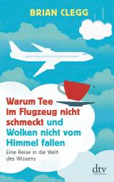 Cover-Bild Warum Tee im Flugzeug nicht schmeckt und Wolken nicht vom Himmel fallen