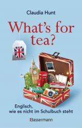 Cover-Bild What's for tea? Englisch, wie es nicht im Schulbuch steht
