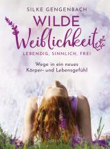 Cover-Bild Wilde Weiblichkeit: Lebendig, sinnlich, frei