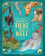 Cover-Bild Wir sind die Tiere dieser Welt - Das große Tier-Lexikon der Gemeinsamkeiten und Unterschiede