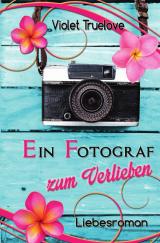 Cover-Bild Zum-Verlieben-Reihe / Ein Fotograf zum Verlieben
